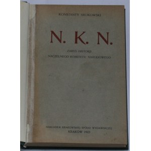 Srokowski Konstanty - N. K. N. Zarys historji Naczelnego Komitetu Narodowego.