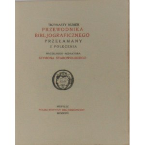 [Piekarski Kazimierz] - PRZEWODNIK BIBLIOGRAFICZNY NR 13 . Trzynasty numer Przewodnika Bibljograficznego przełamany z polecenia naczelnego redaktora Szymona Starowolskiego.