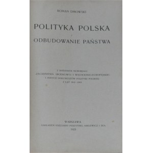 Dmowski Roman - Polityka polska i odbudowanie państwa.