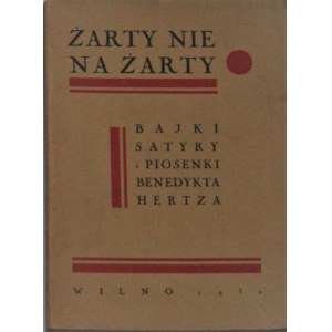 Hertz Benedykt - Żarty nie na żarty. Bajki, satyry i piosenki ... (1900-1930). Wilno 1930 Nakł. i druk. Ludwika Chomińskiego.