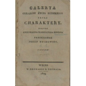 Irwing Washington - Galerya obrazów życia ludzkiego czyli Charaktery. Przez Amerykanina .... Przekładał Józef Bychowiec. Wilno 1829 W Druk. B. Neumana.