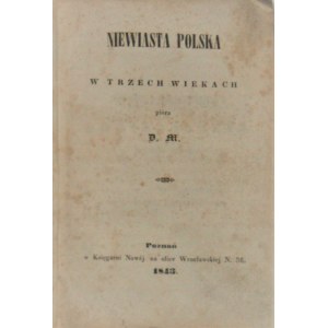 [Magnuszewski Dominik] - Niewiasta Polska w trzech wiekach pióra D. M. Poznań 1843 w Księgarni Nowej.