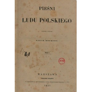 Kolberg Oskar - Pieśni ludu polskiego. Serya I. 1857 r.