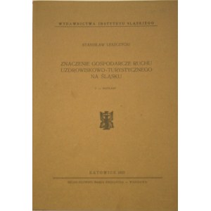Leszczycki Stanisław - Znaczenie gospodarcze ruchu uzdrowiskowo-turystycznego na Śląsku. Katowice 1937.