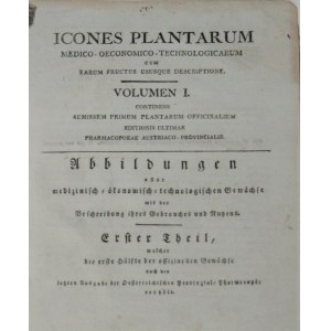 Vietz Ferdynand Bernard - Icones Plantarum medico-oeconomico-technologicarum cum earum fructus ususque descriptione. Volumen I. Continens Semissem Primum Plantarum Officinalium Editionis Ultimae Pharmacopoeae Austriaco-Provincialis.