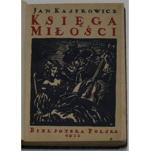 Kasprowicz Jan - Ksiega miłości. Warszawa 1922 Inst. Wyd. Bibljoteka Polska.