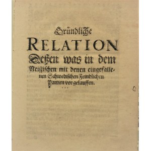 [Wojna Trzydziestoletnia] . Gründliche Relation dessen was in dem Neissischen mit denen eingefallenen Schwedischen Feindlichen Partien vor gelauffen.