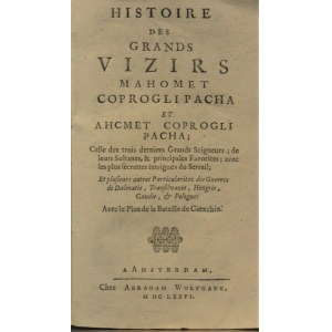 Chassepol Francois de - Histoire des Grands Vizirs Machomet Coprogli Pacha et Achmet Coprogli Pacha; celle des trois derniers Grands seigneurs; de leurs Sultanes, & principales Favorites; aves les plus secrettes intrigues du Serrail; et plusieurs autres p