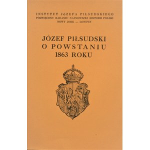 Józef Piłsudski o Powstaniu 1863 roku. Londyn 1963 Nakł. Gryf Publications Ltd.