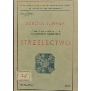 Szkoła junaka. Podręcznik instruktora P. W. Strzelectwo. Warszawa 1933