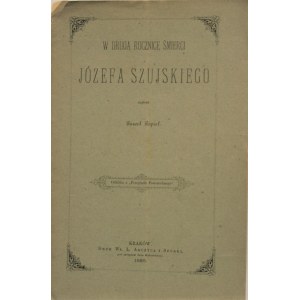 Popiel Paweł - W drugą rocznicę śmierci Józefa Szujskiego. Kraków 1885