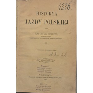 Górski Konstanty - Historya jazdy polskiej przez... Z 3 tablicami litografowanemi. Wyd. 2. Kraków 1895.