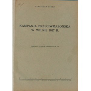 Pigoń Stanisław - Kampanja przeciwmasońska w Wilnie 1817 r. Wilno 1933.