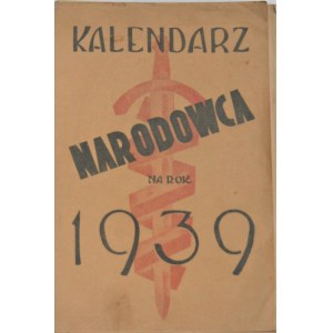Kalendarz Narodowca na rok 1939 Warszawa. Wyd. Stronnictwa Narodowego.