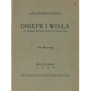 Rembieliński Jan - Dniepr i Wisła ( W dziesiątą rocznicę bitwy pod Warszawą). Warszawa 1930.