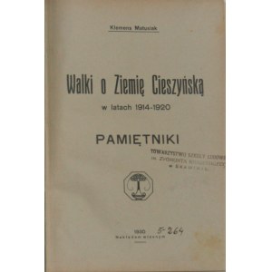 Matusiak Klemens - Walki o Ziemię Cieszyńską w latach 1914-1920. Pamiętniki. Cieszyn 1930.