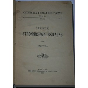 [Piltz Erazm] - Nasze stronnictwa skrajne przez Scriptora. Kraków 1903.