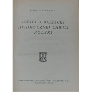 Grabski Stanisław - Uwagi o bieżącej historycznej chwili Polski. Warszawa 1922.