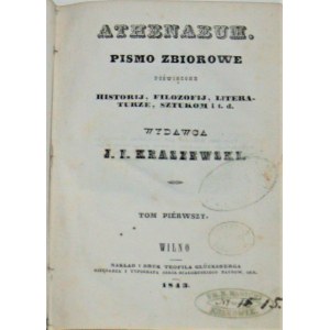 Athenaeum. Pismo zbiorowe poświęcone historij, filozofij, literaturze, sztukom i t. d. Wydawca J. I. Kraszewski. T. 1 - 2. Wilno 1843.