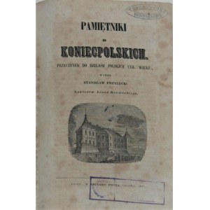 Przyłęcki Stanisław - Pamiętniki o Koniecpolskich. Przyczynek do dziejów polskich XVII. wieku wydał... Lwów 1842.