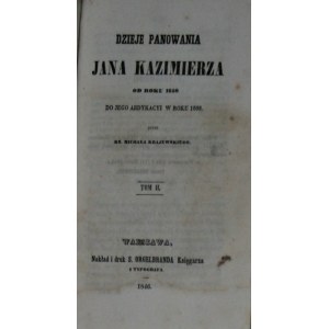 Krajewski Michał - Dzieje panowania Jana Kazimierza od roku 1656 do jego abdykacyi w roku 1668. T. 1-2. Warszawa 1846.