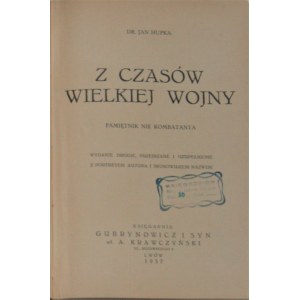 Hupka Jan - Z czasów Wielkiej Wojny. Pamiętnik nie kombatanta. Lwów 1937.