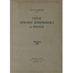 Marylski Antoni - Dzieje sprawy żydowskiej w Polsce. Warszawa 1912.