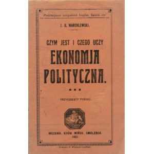 Marchlewski J[ulian] B[altazar] - Czym jest i czego uczy ekonomia polityczna. Moskwa - Kijów 1921
