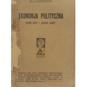 Marchlewski J[ulian] B[altazar] - Ekonomja polityczna czym jest i czego uczy. Moskwa 1918.