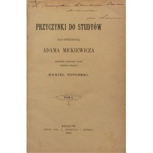 [Boguski Henryk Daniel] - Przyczynki do studyów nad twórczością Adama Mickiewicza zgromadził, opracował i wydał nakładem własnym Daniel Toporski. T. 1-2. Kraków 1895