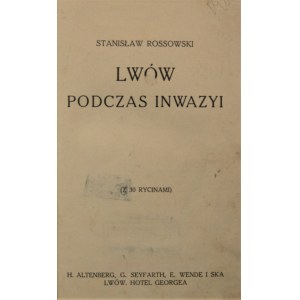 Rossowski Stanisław - Lwów podczas inwazyi (z 30 rycinami). Lwów [1916].
