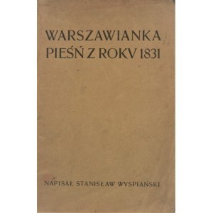 Wyspiański Stanisław - Warszawianka. Pieśń z roku 1831. Wyd. 2. Kraków 1901.