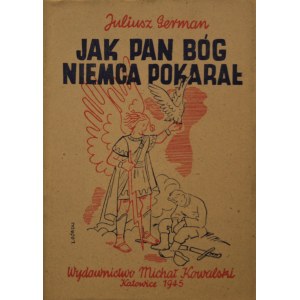 German Juliusz, Jak Pan Bóg Niemca pokarał, Katowice, 1945 r.