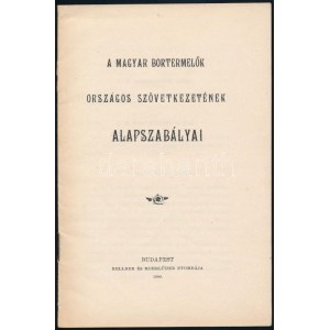 1884-1906 Magyar Bortermelők Országos Szövetkezetének alapszabályai. Bp., 1900., Kellner és Mohrlűder...