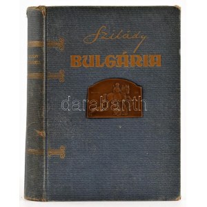 Szilády Zoltán: Bulgária. 330 képpel, 3 színes képpel, 17 műlappal, 2 térképpel. Budapest, 1931. Szerző [Centrum nyomda...