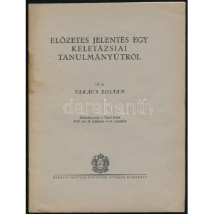 Takács Zoltán: Előzetes jelentés egy keletázsiai tanulmányútról. Különlenyomat a Távol Kelet 1937. évi II. évf. 1-4. sz...