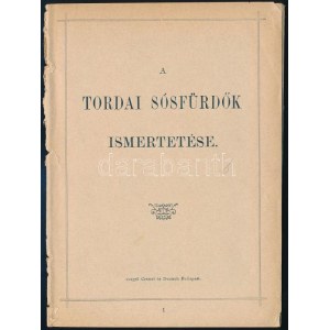cca 1900 A tordai sósfürdők ismertetése. Bp.,é.n.,Czettel és Deutsch-ny., 31+1 p. Gazdag fekete...