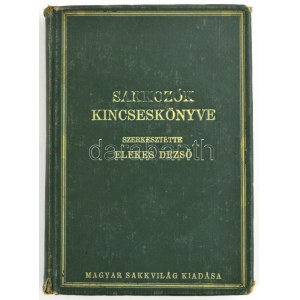 Sakkozók kincseskönyve. Magyar Sakk Almanach. Szerk.: Dr. Elekes Dezső. Bp., 1926., Magyar Sakkvilág, ...