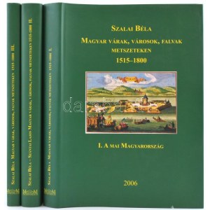 Szalai Béla: Magyar várak, városok, falvak metszeteken 1515-1800. I-II-III. kötet. Bp., 2006, Múzeum Antikvárium...