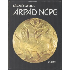 László Gyula: Árpád népe. Badics Ilona, Dienes Ö. István, László Gyula, Marton Magda rajzaival.  Bp., 1988., Helikon...