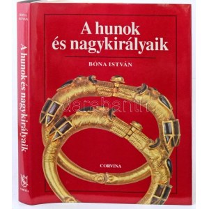 Bóna István: A hunok és nagykirályaik. Bp.,1993,Corvina, 274 p+1 (kétoldalas melléklet) t. Gazdag színes és fekete...