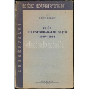 Major Róbert: 25 év ellenforradalmi sajtó. 1919-1944. Kék Könyvek. Bp.,1945,Cserépfalvi, 108 p. Kiadói papírkötés...
