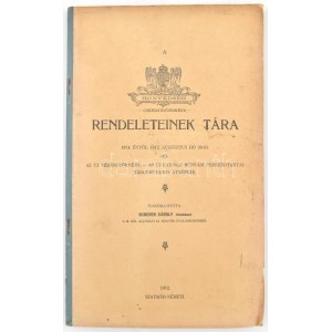 Magyar Királyi Honvédség - Csendőrség - rendeleteinek tára. 1874. évtől 1912. aug. hó 30-ig. Az új véderőtörvény ...