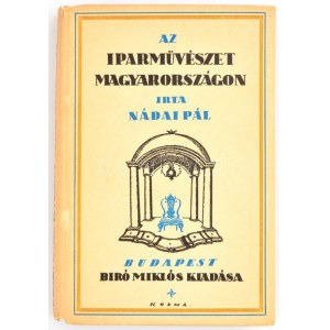 Nádai Pál: Az iparművészet Magyarországon. A könyv művészi díszítése Kozma Lajos munkája. Bp.,[1920],Bíró Miklós, 143...