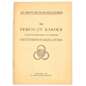 Ferenczy Károly ujabb festményeinek és rajzainak gyűjteményes kiállítása. Budapest, 1913, az Ernst-Muzeum kiadása...