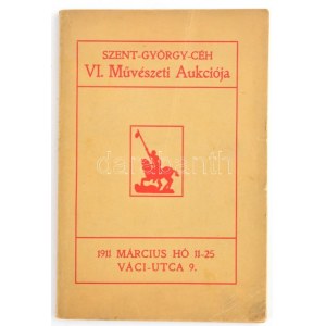Szent-György-Céh, Magyar Amatőrök és Gyűjtők Egyesülete VI: Művészeti aukciójának katalógusa. 1911. március hó 11-25...