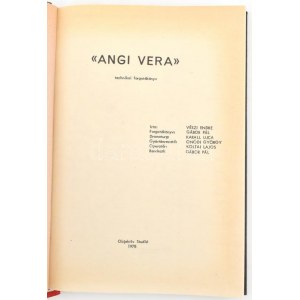 1978 Angi Vera. Technikai forgatókönyv. Írta: Vészi Endre, forgatókönyv: Gábor Pál, dramaturg: Karall Luca...