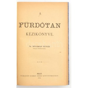 Boleman István: A fürdőtan kézikönyve. Igló, 1884., Schmidt József, VII+52+293+5 p. Átkötött modern kemény-kötésben...