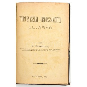 Földváry Elek: Törvényszéki orvosszakértői eljárás. Bp., 1889., (Hunyadi Mátyás-ny.), 8+260+IV p. Korabeli félvászon...