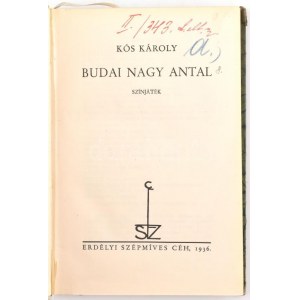 Kós Károly: Budai Nagy Antal. Színháték. Kolozsvár, 1936, Erdélyi Szépmíves Céh, (Minerva-ny.), 147+1+IV p...